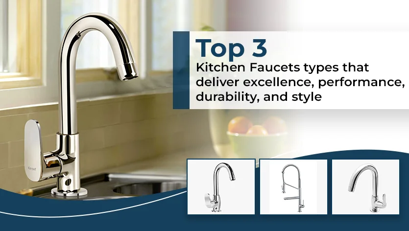 Top 3 Kitchen Faucets Types That Deliver Excellence, Performance, Durability, and Style