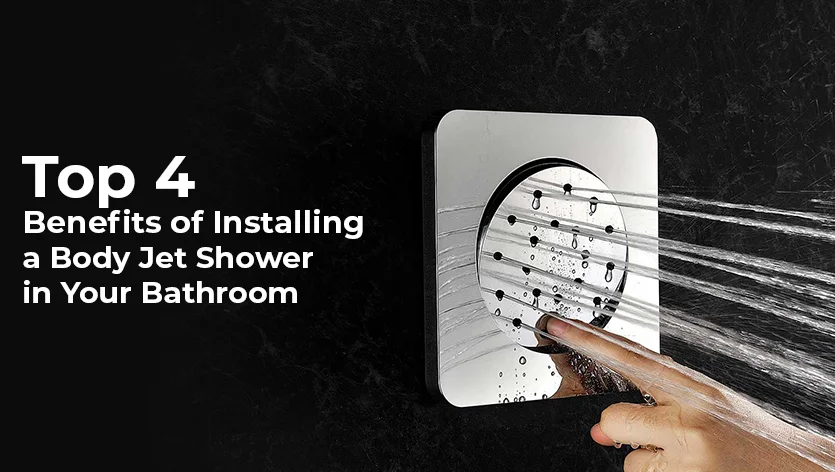 Top 4 Benefits of Installing a Body Jet Shower in Your Bathroom