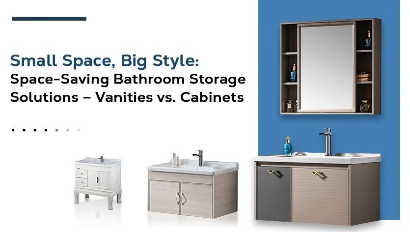 Small Space and Big Style: Space-Saving Bathroom Storage Solutions – Vanities vs. Cabinets