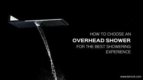 How To Choose An Overhead Shower For The Best Showering Experience