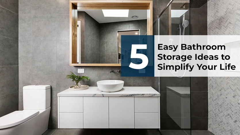 5 Easy Bathroom Storage Ideas to Simplify Your Life