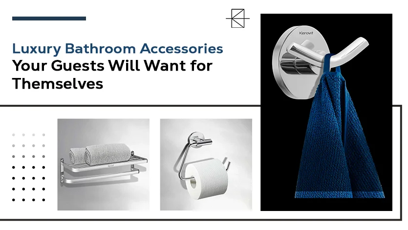Luxury Bathroom Accessories Your Guests Will Want for Themselves