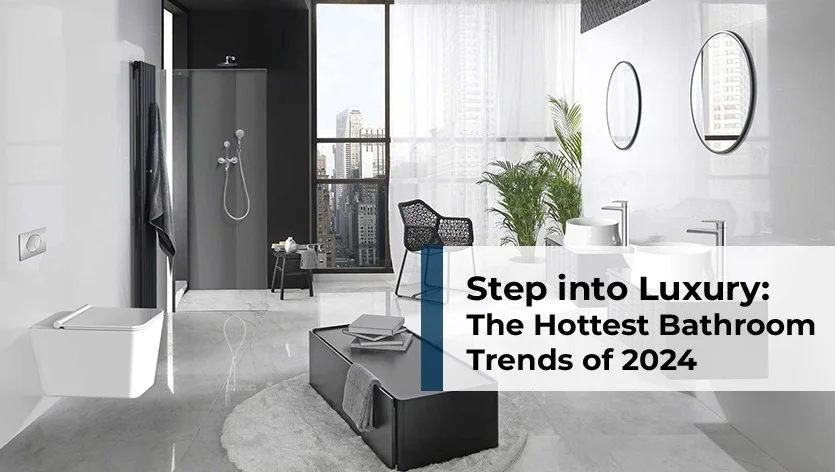 Step into Luxury: The Hottest Bathroom Trends of 2024